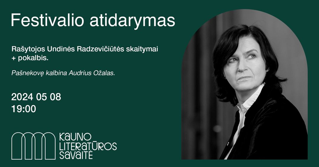 FESTIVALIO ATIDARYMAS. Susitikimas su rašytoja Undine Radzevičiūte | Kauno literatūros savaitė | Kauno menininkų namai